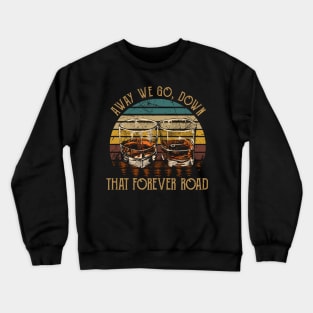 Away we go, down that forever road Whiskey Glasses Outlaw Music Quote Crewneck Sweatshirt